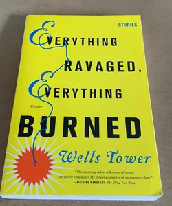 Everything Ravaged, Everything Burned: Stories