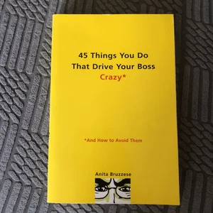 45 Things You Do That Drive Your Boss Crazy