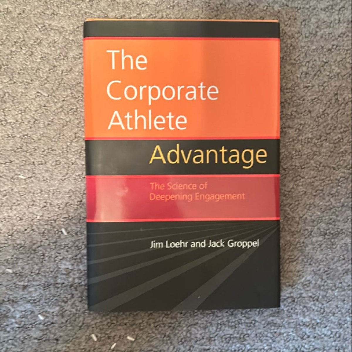 The Corporate Athlete Advantage by Jim Loehr, Jack Groppel