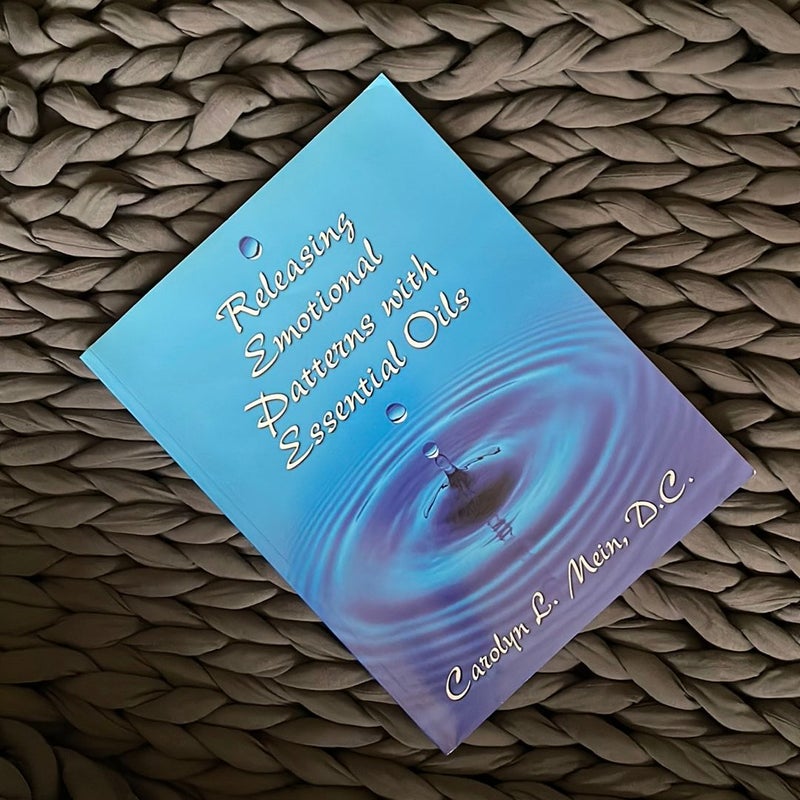 Releasing Emotional Patterns with Essential Oils by Carolyn L. Mein
