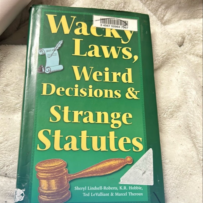 Wacky Laws, Weird Decisions, and Strange Statutes