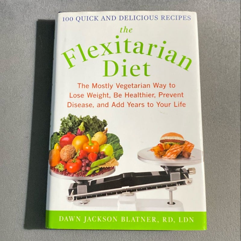 The Flexitarian Diet: the Mostly Vegetarian Way to Lose Weight, Be Healthier, Prevent Disease, and Add Years to Your Life