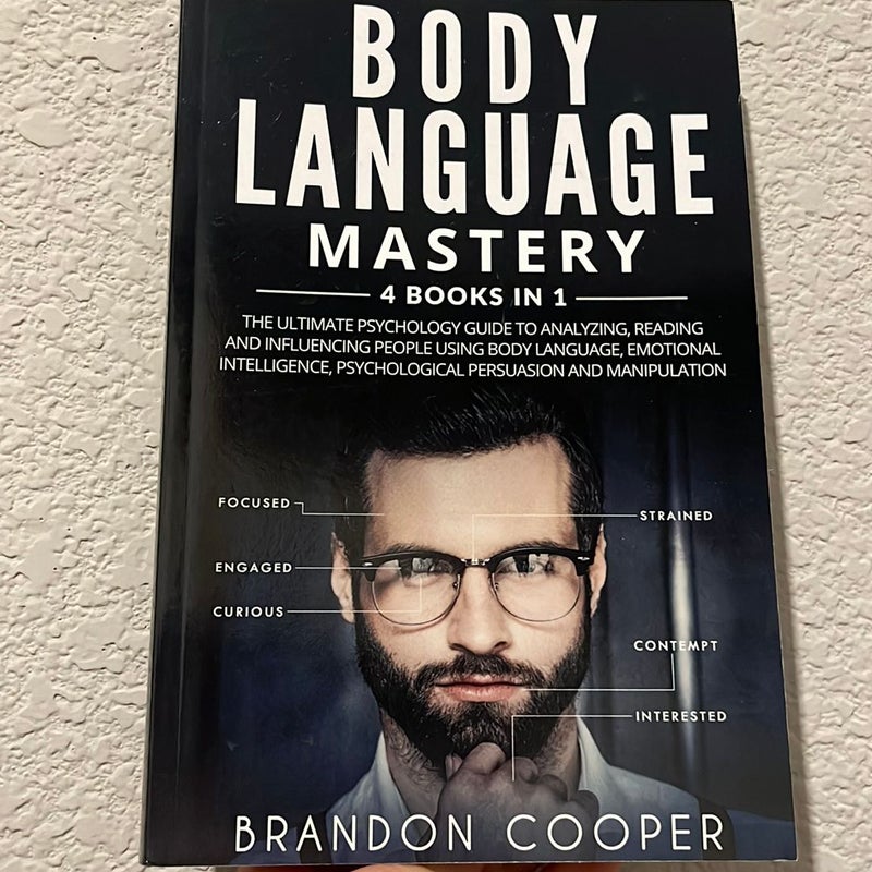 Body Language Mastery: 4 Books in 1: the Ultimate Psychology Guide to Analyzing, Reading and Influencing People Using Body Language, Emotional Intelligence, Psychological Persuasion and Manipulation