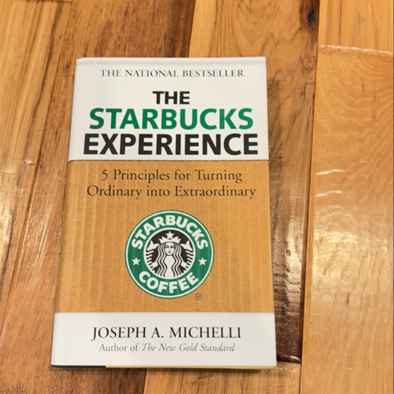 The Starbucks Experience: 5 Principles for Turning Ordinary into Extraordinary