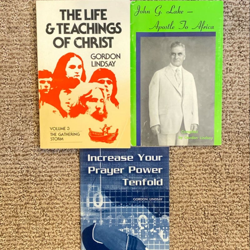 Gordon Lindsay: The Life & Teachings of Christ/John G. Lake - Apostle to Africa/Increase Your Prayer Power Tenfold