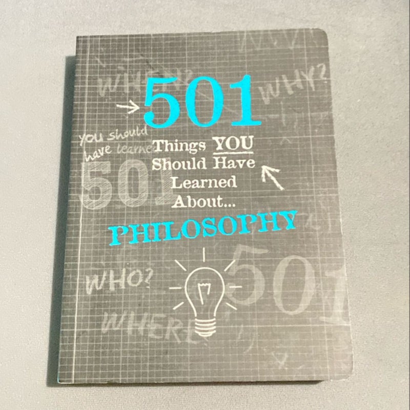 501 Things Your Should Have Learned About... Philosophy