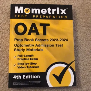 Oat Prep Book Secrets 2023-2024 - Optometry Admission Test Study Materials, Full-Length Practice Exam, Step-By-Step Video Tutorials