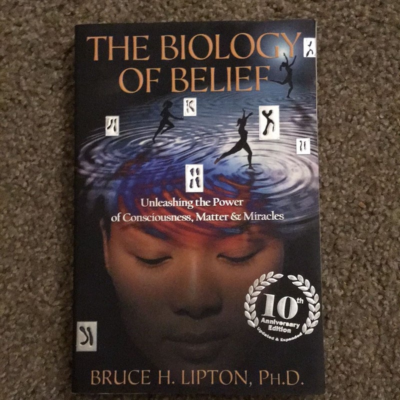 The Biology of Belief 10th Anniversary Edition