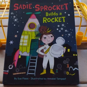 Sadie Sprocket Builds a Rocket