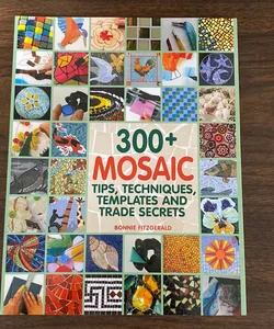 300+ Mosaic Tips, Techniques, Templates and Trade Secrets