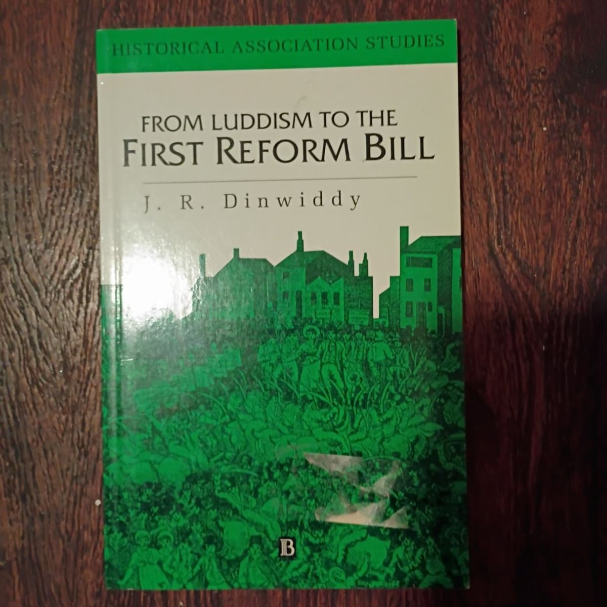 From Luddism to the First Reform Bill by J. R. Dinwiddy