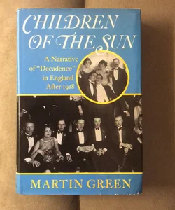  Children of the Sun : A Narrative of Decadence in England after 1918