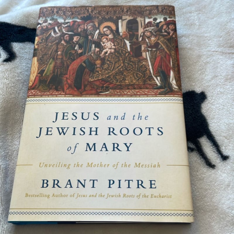 Jesus and the Jewish Roots of Mary by Brant James Pitre