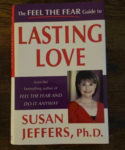 The Feel the Fear Guide to Lasting Love