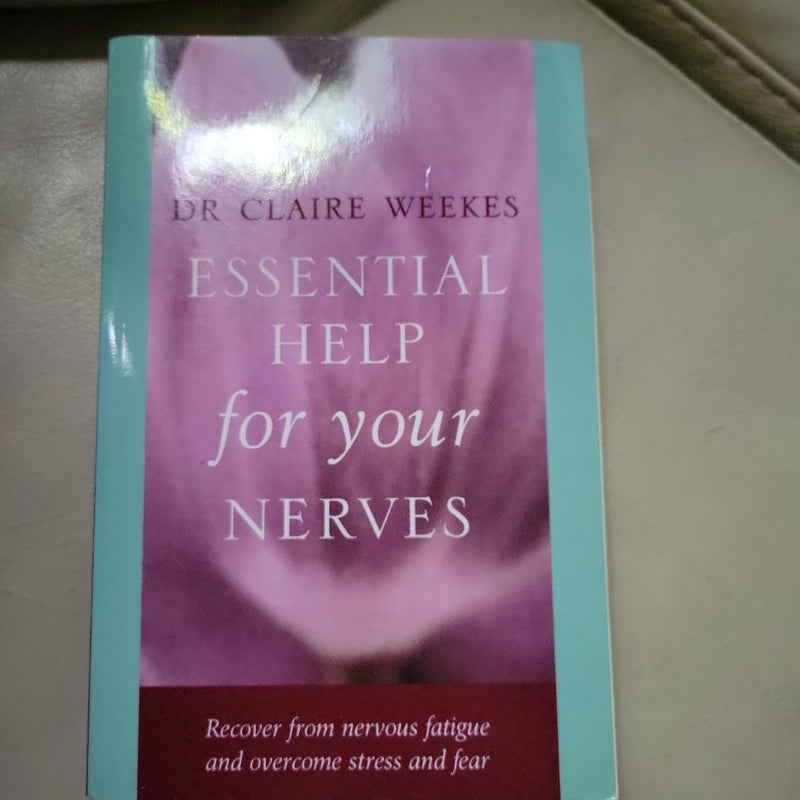 Essential Help for Your Nerves: Recover from Nervous Fatigue and Overcome Stress and Fear