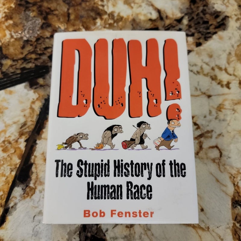 Duh! - The Stupid History of the Human Race