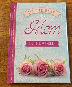 To the Best Mom in the World