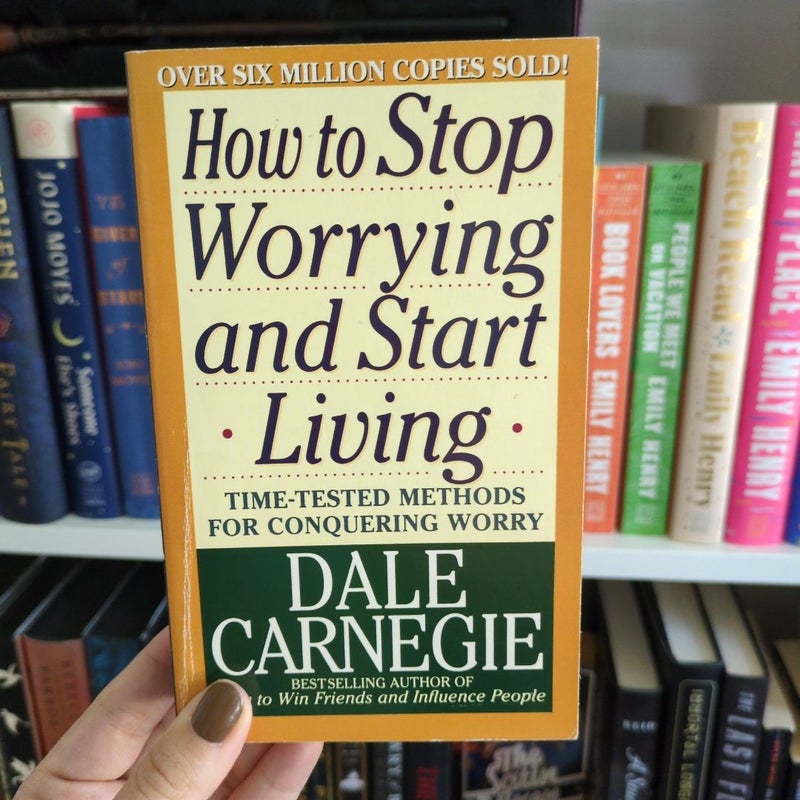 How to Stop Worrying and Start Living