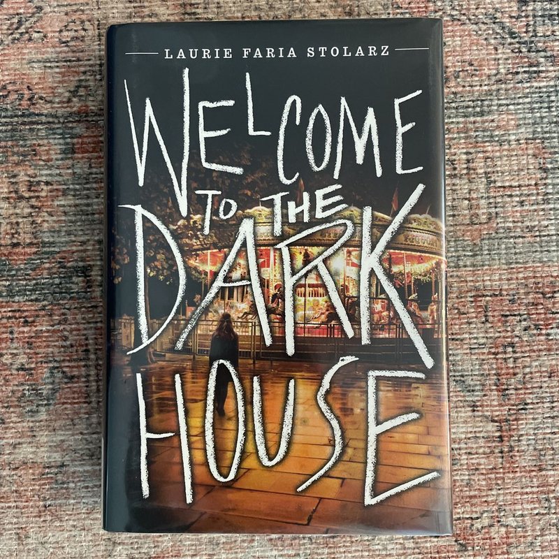 Welcome to the Dark House by Laurie Faria Stolarz