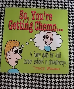 So, You're Getting Chemo