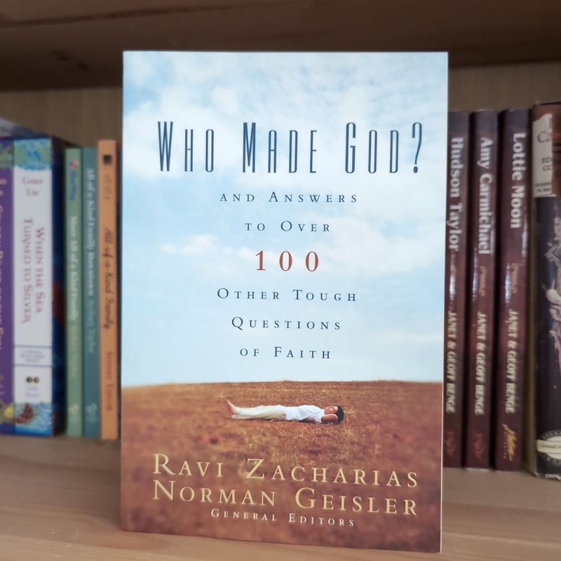 Who Made God?: and Answers to over 100 Other Tough Questions of Faith