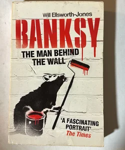 Banksy- the Man Behind the Wall