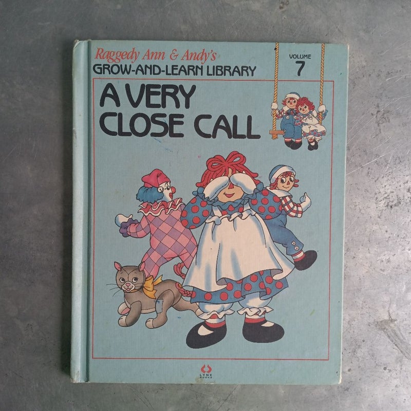 Raggedy Ann & Andy's Grow-And-Learn Library Volume 7 - A Very Close Call