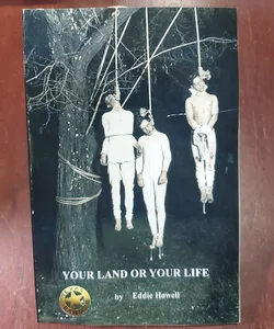 Your Land or Your Life
