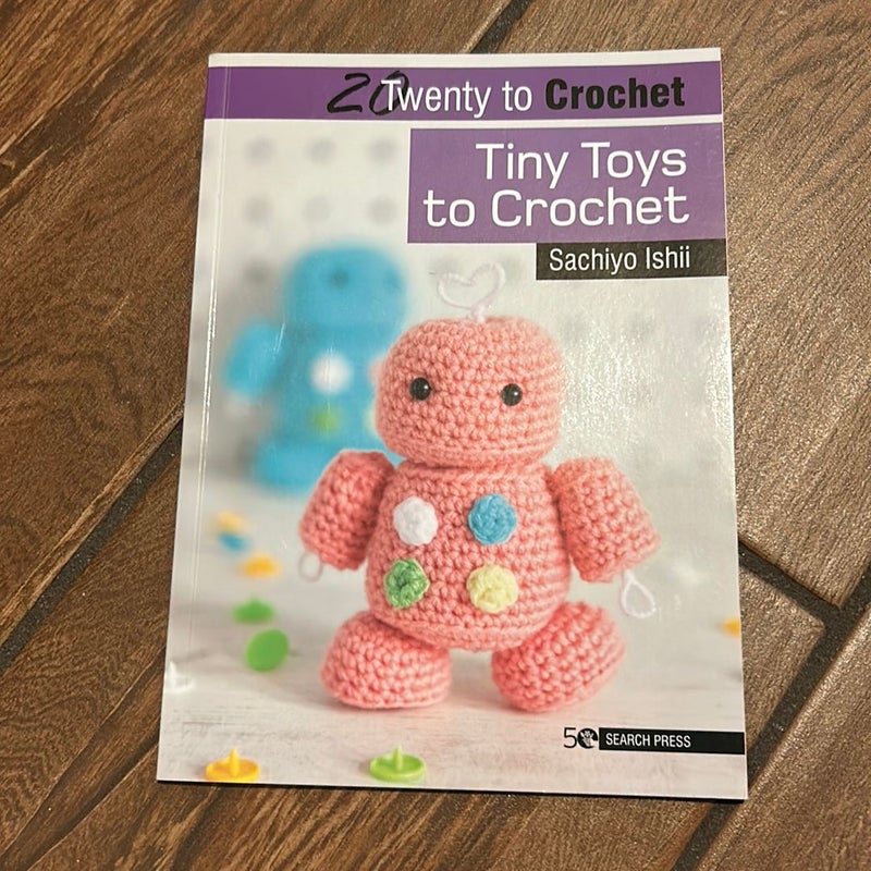 20 to Crochet: Tiny Toys to Crochet