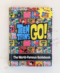 Teen Titans Go! (TM): the World-Famous Guidebook