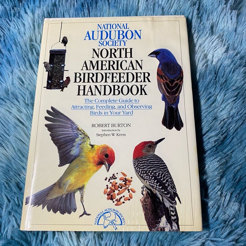 The National Audubon Society North American Birdfeeder Handbook