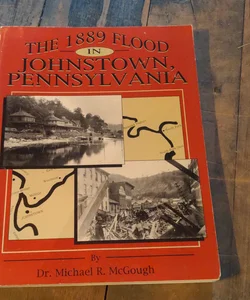 The 1889 Flood in Johnstown, Pennsylvania