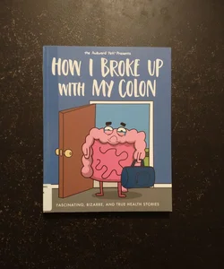 How I Broke up with My Colon