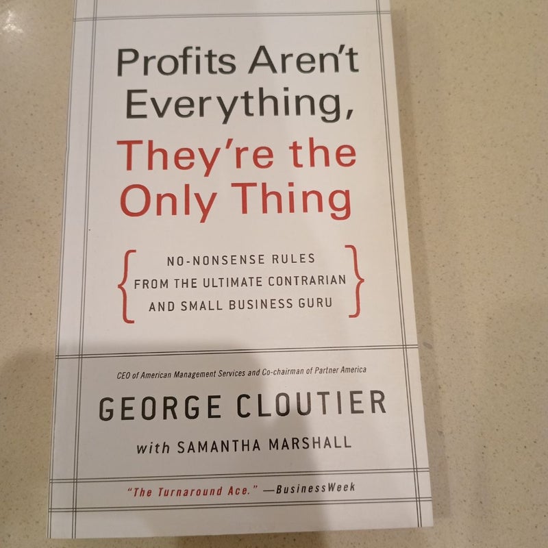 Profits Aren't Everything, They're the Only Thing (First Edition)