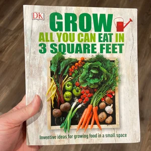 Grow All You Can Eat in 3 Square Feet