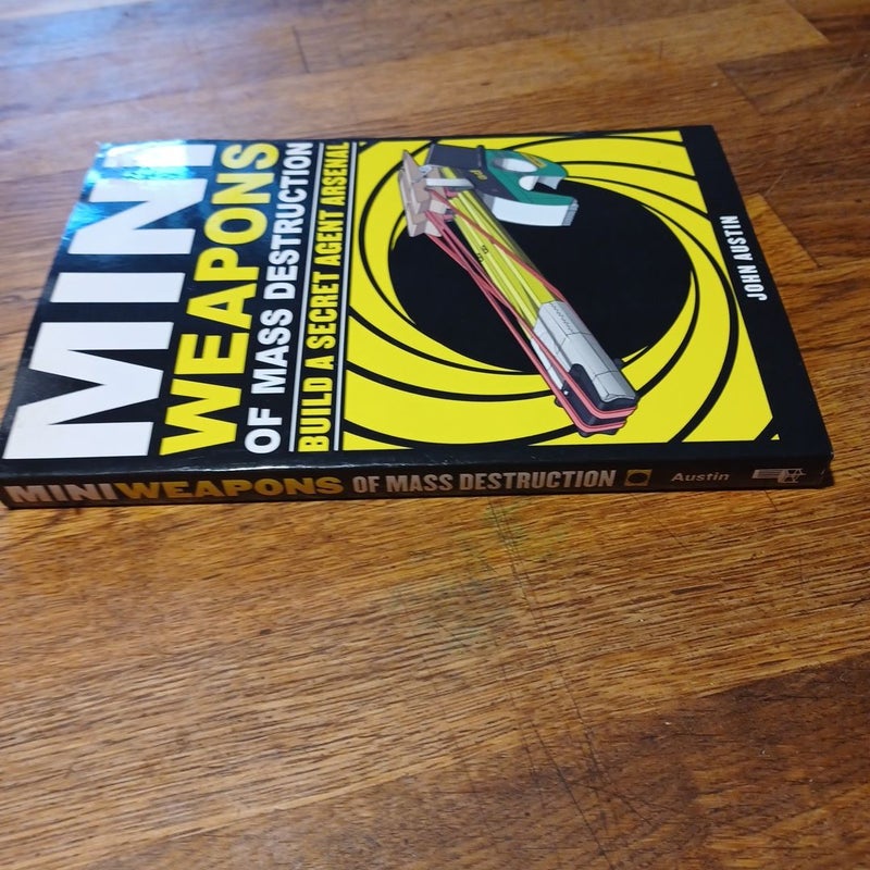 Mini Weapons of Mass Destruction: Build a Secret Agent Arsenal