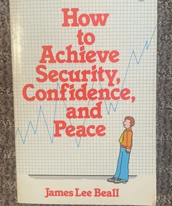 How to Achieve Security, Confidence and Peace