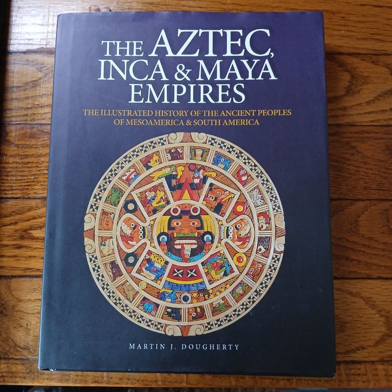 The Aztec, Inca & Maya Empires