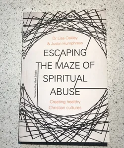Escaping the Maze of Spiritual Abuse