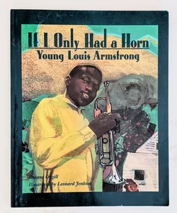 If I Only Had a Horn: Young Louis Armstrong