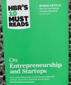 HBR's 10 Must Reads on Entrepreneurship and Startups (featuring Bonus Article Why the Lean Startup Changes Everything by Steve Blank)
