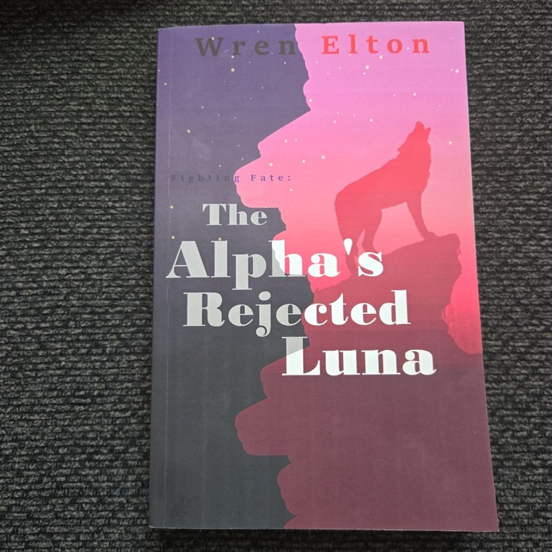 Fighting Fate: the Alpha's Rejected Luna