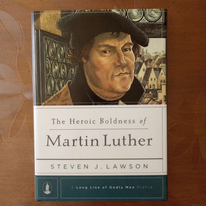 The Heroic Boldness of Martin Luther