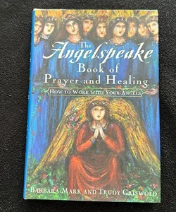 The Angelspeake Book of Prayer and Healing