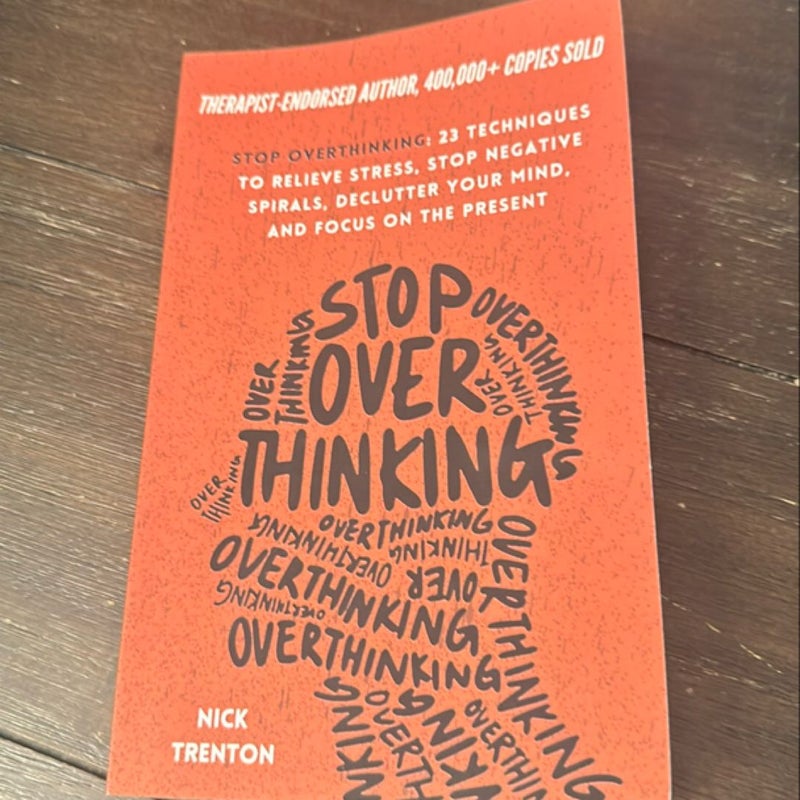 Stop Overthinking: 23 Techniques to Relieve Stress, Stop Negative Spirals, Declutter Your Mind, and Focus on the Present