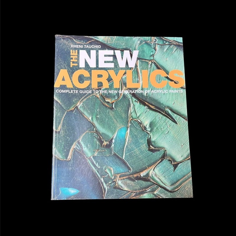 The New Acrylic Complete Guide To The NEW Generation Of Acrylic Paints