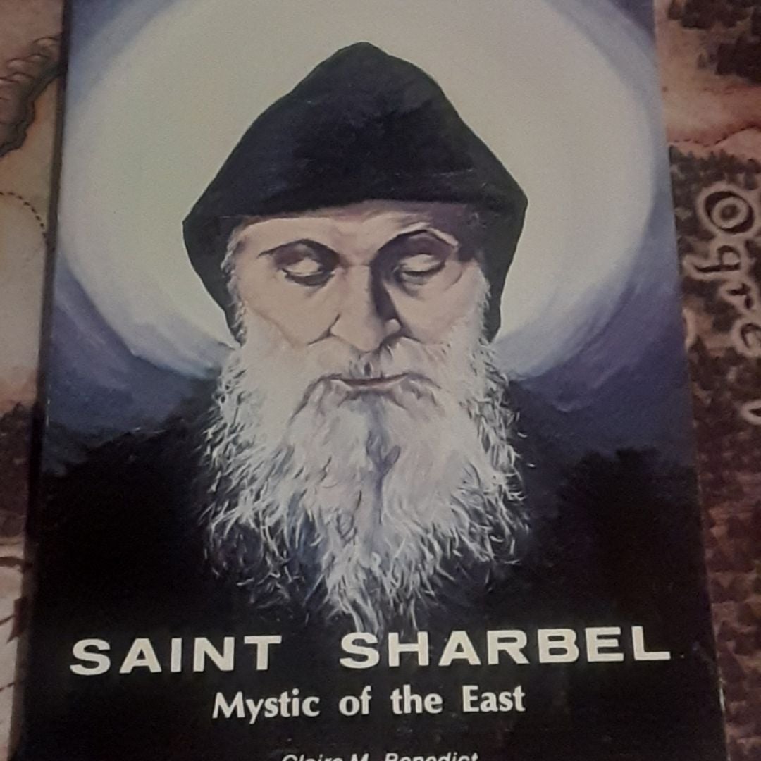 St. Sharbel, Mystic of the East by Clare M. Benedict