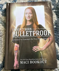 I Wasn't Born Bulletproof