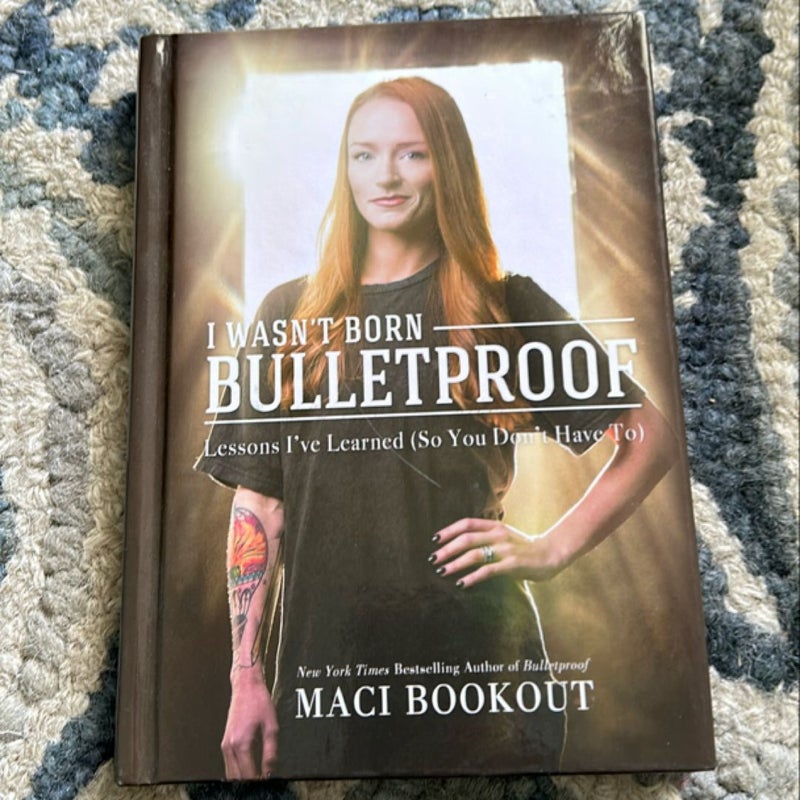 I Wasn't Born Bulletproof