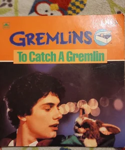 Gremlins To Catch A Gremlin